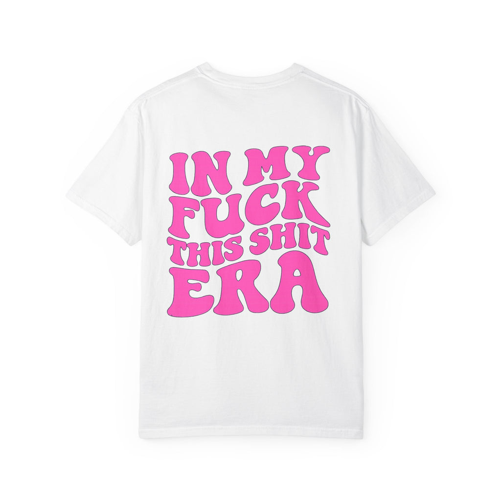 Statement Tee — “In My F*** This Shit Era” Graphic T-Shirt