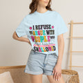 Funny Quote T-Shirt — "I Refuse to Argue with People Who Should Have Been Swallowed"