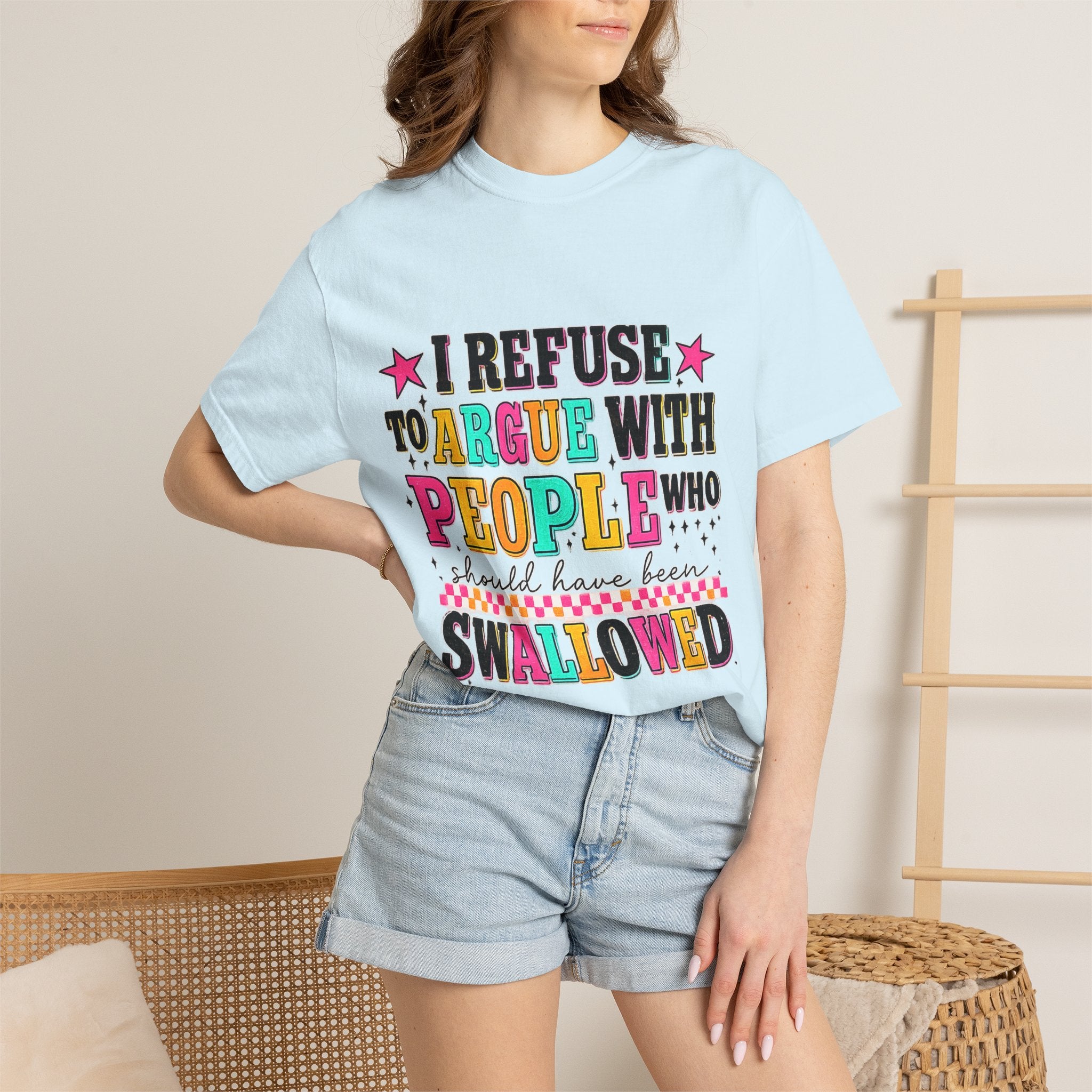 Funny Quote T-Shirt — "I Refuse to Argue with People Who Should Have Been Swallowed"