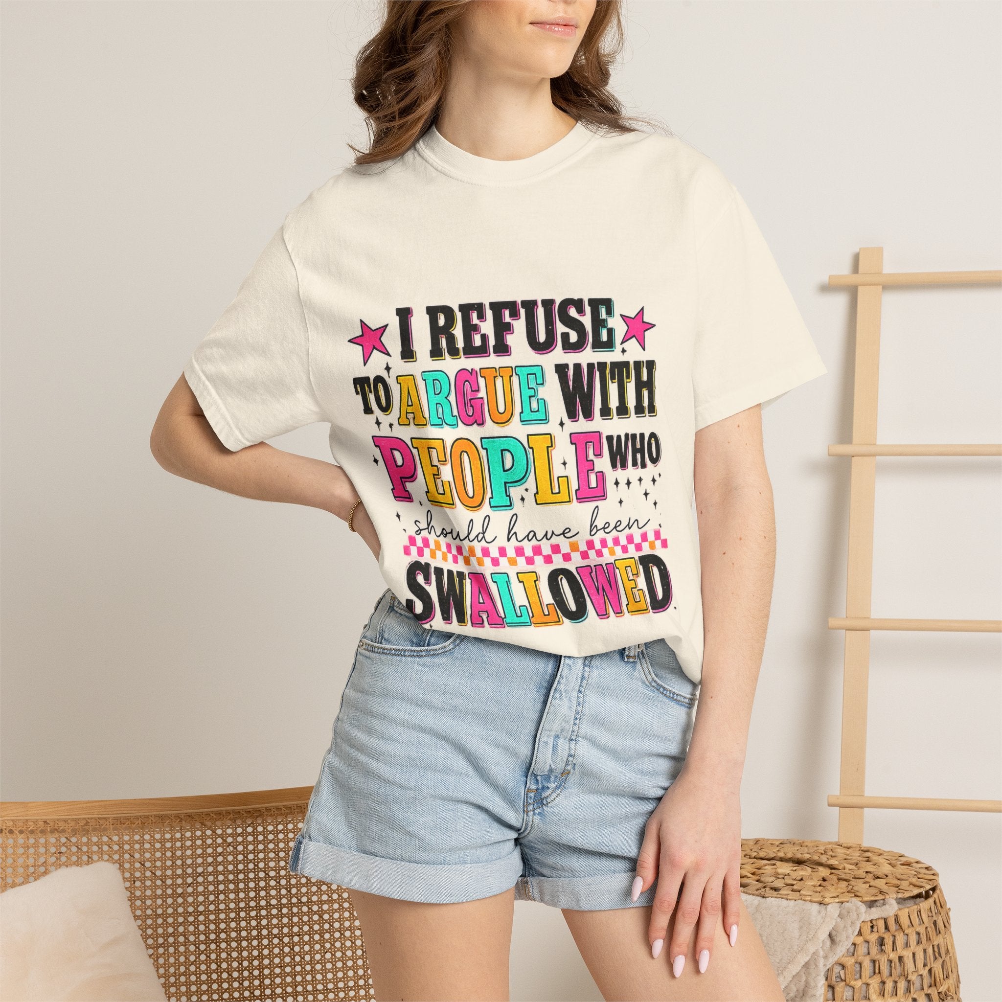 Funny Quote T-Shirt — "I Refuse to Argue with People Who Should Have Been Swallowed"